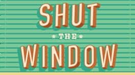 Shut the Window