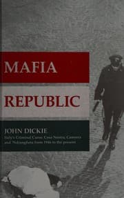Mafia Republic Italys Criminal Curse Cosa Nostra Ndrangheta And Camorra From 1946 To The Present