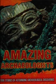 True Stories of Astounding Archaeological Discoveries