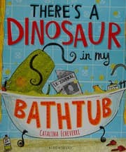 There's a Dinosaur in My Bathtub