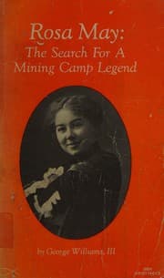 Rosa May, the search for a mining camp legend