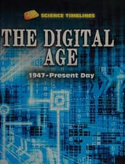 Science Timelines : the Digital Age : 1947 Present Day : The Digital Age