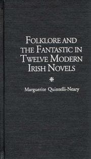 Folklore and the fantastic in twelve modern Irish novels