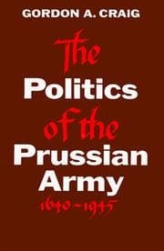 The politics of the Prussian Army, 1640-1945