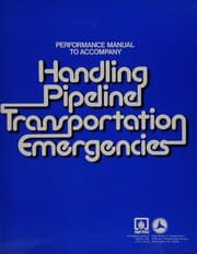 Performance manual to accompany Handling pipeline transportation emergencies