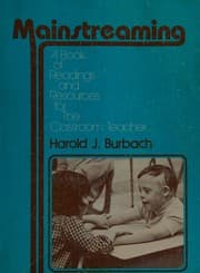 Mainstreaming, a book of readings and resources for the classroom teacher