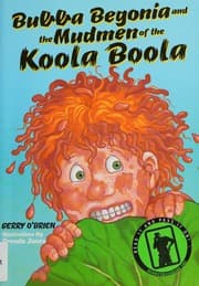 Bubba Begonia and the mudmen of the Koola Boola