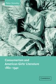 Consumerism and American Girls' Literature, 18601940 (Cambridge Studies in American Literature and Culture)