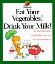 Eat Your Vegetables! Drink Your Milk! (My Health)