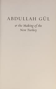 Abdullah Gul and the Making of the New Turkey