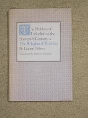 The problem of unbelief in the sixteenth century, the religion of Rabelais