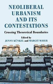 Neoliberal urbanism and its contestations