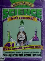 Science, fresh squeezed! : 41 thirst-for-knowledge-quenching poems
