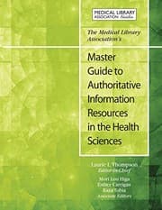 The Medical Library Association's master guide to authoritative information resources in the health sciences