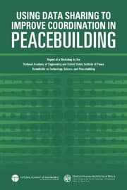 Using Data Sharing to Improve Coordination in Peacebuilding : Report of a Workshop by the National Academy of Engineering and the United States Institute of Peace