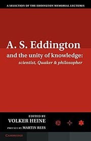 A. S. Eddington and the Unity of Knowledge : Scientist, Quaker and Philosopher