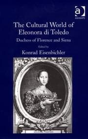 The cultural world of Eleonora di Toledo, Duchess of Florence and Siena