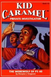 The Werewolf of PS 40 (Kid Caramel, Private Investigator, Book 2) (Kid Caramel, Private Investigator, Book 2)