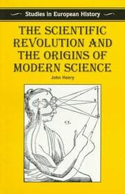 The scientific revolution and the origins of modern science