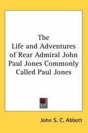 The Life and Adventures of Rear Admiral John Paul Jones Commonly Called Paul Jones