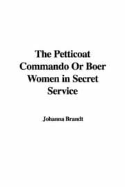 The Petticoat Commando, or Boer Women in Secret Service