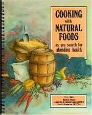 Cooking with natural foods as you search for abundant health