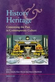 History and Heritage : Consuming the Past in Contemporary Culture