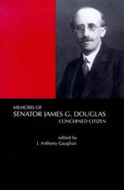 Memoirs of Senator James G. Douglas (1887-1954), concerned citizen