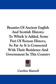 Beauties Of Ancient English And Scottish History