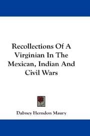 Recollections of a Virginian in the Mexican, Indian, and civil wars