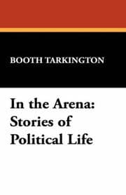 In the Arena Stories of Political Life