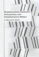 Understanding Chaucer's intellectual and interpretative world