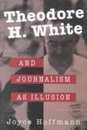 Theodore H. White and journalism as illusion