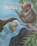 I dreamed I was-- a koala bear
