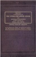Travels in the regions of the upper and lower Amoor and the Russian acquisitions on the confines of India and China