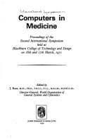 Computers in medicine: proceedings of the Second International Symposium held at Blackburn College of Technology and Design on 16th and 17th March, 1971