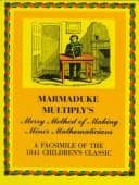 Marmaduke Multiply's merry method of making minor mathematicians