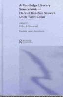 A Routledge literary sourcebook on Harriet Beecher Stowe's Uncle Tom's cabin /c edited by Debra J. Rosenthal