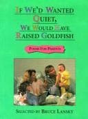 If we'd wanted quiet, we would have raised goldfish