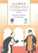La Corte di Ferrara & il suo mecenatismo, 1441-1598 =