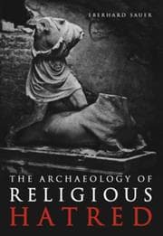 The archaeology of religious hatred