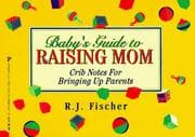 Baby's guide to raising Mom