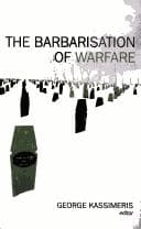 BARBARISATION OF WARFARE; ED. BY GEORGE KASSIMERIS