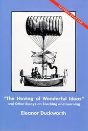 "The having of wonderful ideas" & other essays on teaching & learning