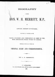 Biography of the Hon. W.H. Merritt, M.P., of Lincoln, district of Niagara, including an account of the origin, progress and completion of some of the most important public works in Canada