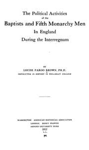 The political activities of the Baptists and Fifth Monarchy men in England during the interregnum