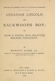 Abraham Lincoln, the backwoods boy, or, How a young rail-splitter became president