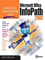 How to do everything with Microsoft Office InfoPath 2003