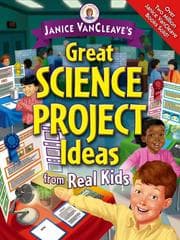 Janice VanCleave's great science project ideas from real kids