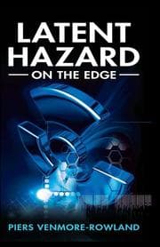 LATENT HAZARD: on the edge